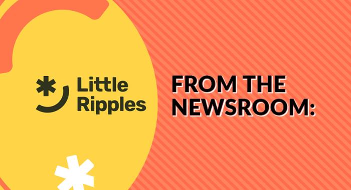From the Newsroom: Little Ripples
