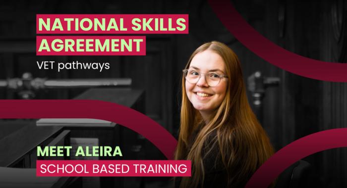 National Skills Agreement — Vet Pathways — Meet Aleira – School-based training