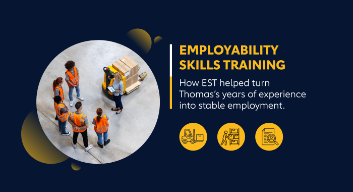 A picture of people standing in a circle in a workshop holding a meeting. Next to the picture is text that reads, "Employability Skills Training How EST helped turn Thomas's years of experience into stable employment.