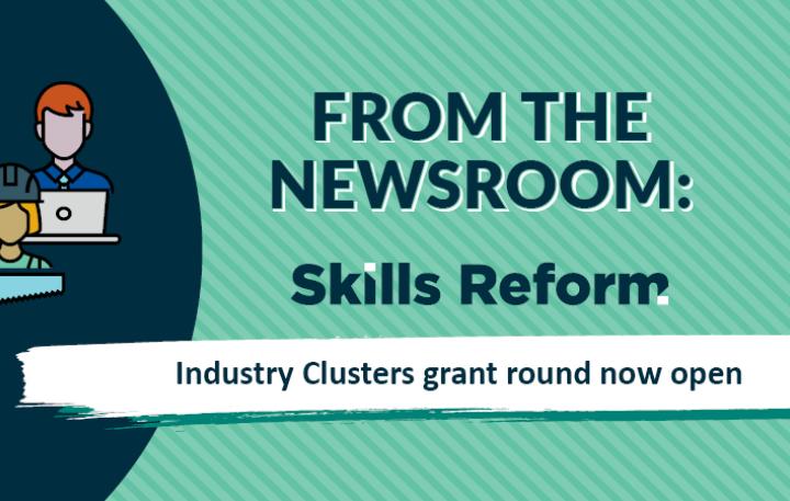 From the Newsroom - Skills Reform - Industry Clusters grant round now open