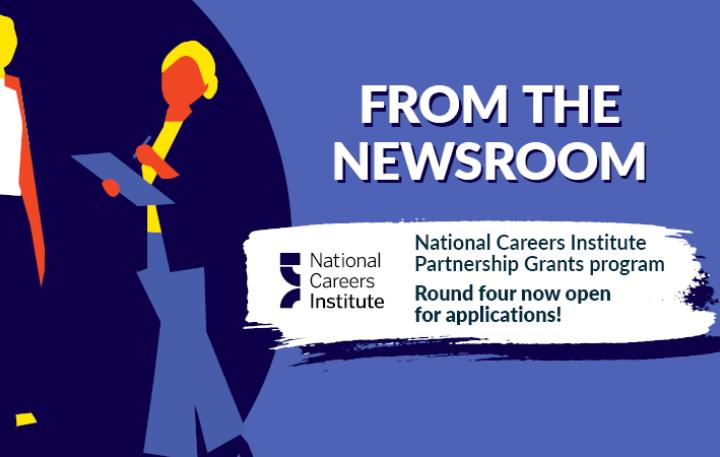 From the Newsroom - National Careers Institute Partnership Grants program - Round four now open for applications!