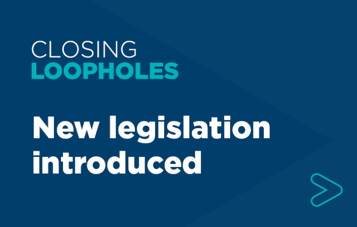 Closing Loopholes – New legislation introduced