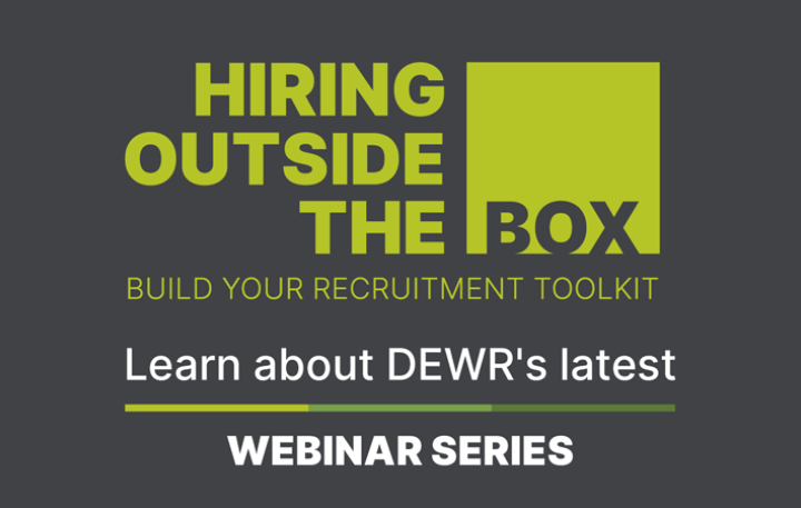 Hiring Outside the Box – Build your recruitment toolkit – Learn about DEWR's latest – Webinar Series