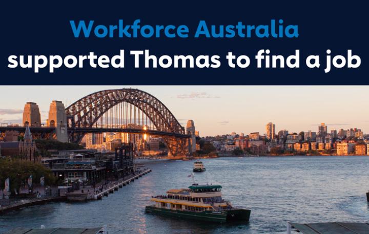 The words 'Workforce Australia supported Thomas to find a job' above a photo of a busy ferry port within sight of the Sydney Harbour Bridge. 