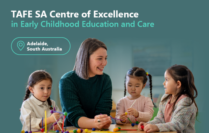 Text that reads: TAFE SA Centre of Excellence in Early Childhood Education and Care - Adelaide, South Australia. Picture: Childcare teacher sitting with students who are playing.