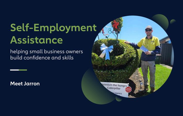 Vignette photo of Jarred standing in workwear standing proudly next to a hedge cut in the shape of a giant caterpillar. Next to the photo is this title and text: 'Self-Employment Assistance, helping small business owners build confidence and skills — Meet Jarron'.