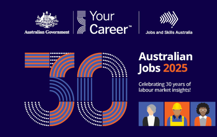 Australian Government, Your Career and Jobs and Skills Australia – Australian Jobs 2025 – Celebrating 30 years of labour market insights!