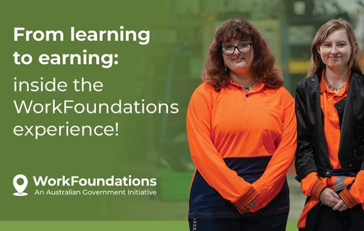 Two young women stand awkwardly facing the camera dressed in high visibility workwear in an outdoors setting, with a young man in a similar outfit working with his back to us on a bench-like surface. Superimposed on the left side of the frame is the title 'From learning to earning: inside the WorkFoundations experience!' Underneath the title is the logo 'WorkFoundations – An Australian Government Initiative'.
