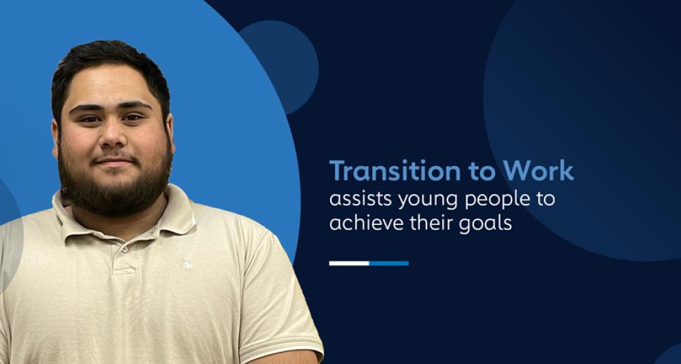 Transition to Work assists young people to achieve their goals.