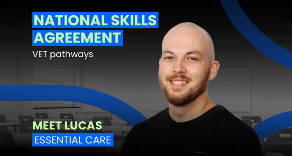 National Skills Agreement – VET Pathways – Meet Lucas – Essential Care