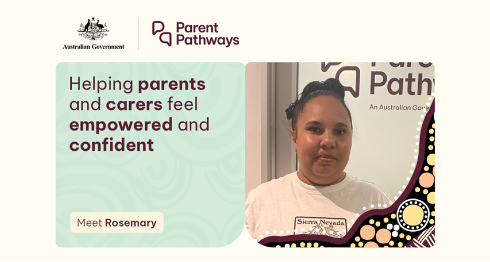 Australian Government – Parent Pathways – Helping parents and carers feel empowered and confident – Meet Rosemary