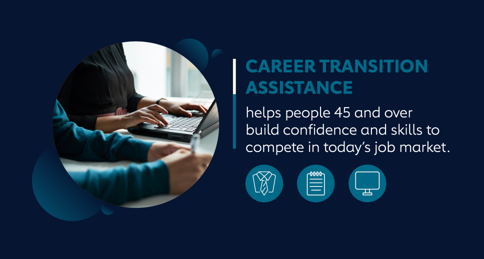 A banner that shows two people sitting at a at desk, with one typing on a laptop. Next to the picture is a is text that reads, "Career Transition Assistance helps people 45 and over build confidence and skills to compete in today's job market.